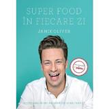 Super Food in fiecare zi - Jamie Oliver, editura Curtea Veche