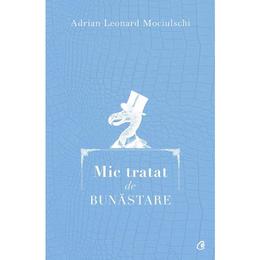 Mic tratat de bunastare - adrian leonard mociulschi, editura curtea veche