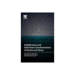Solidification and Solid-State Transformations of Metals and, editura Elsevier Science & Technology