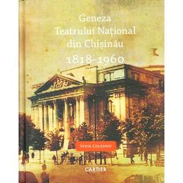 Geneza Teatrului National din Chisinau 1818-1960, editura Cartier