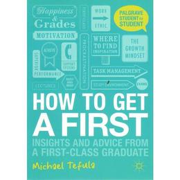 How to Get a First, editura Palgrave Macmillan Higher Ed