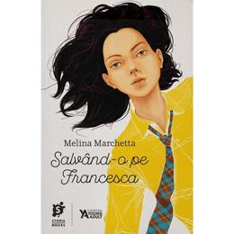 Salvand-o pe Francesca - Melina Marchetta, editura Storia