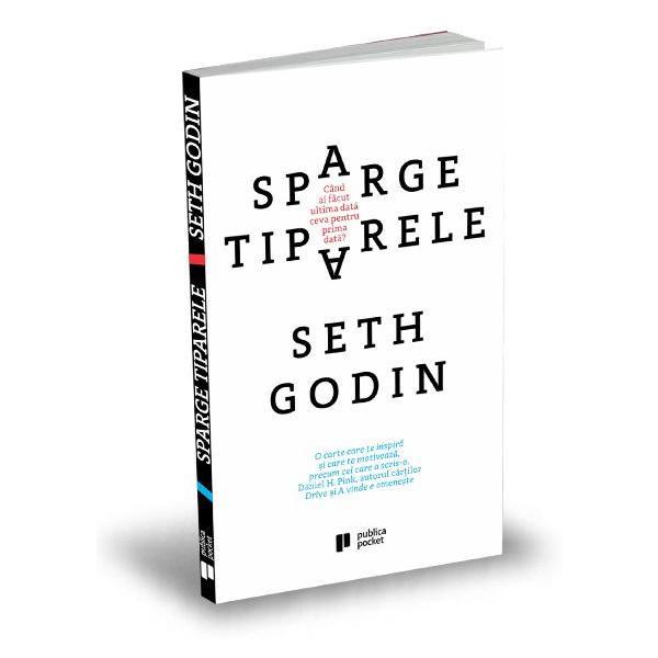 Sparge tiparele - seth godin, editura publica