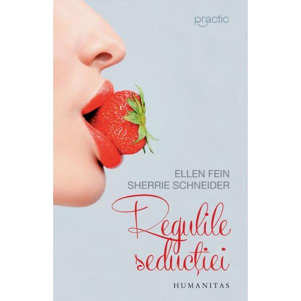 Regulile seductiei ed.2017 - ellen fein, sherrie schneider, editura humanitas