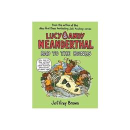 Lucy and Andy Neanderthal: Bad to the Bones, editura Random House Usa Inc