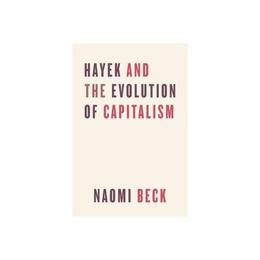 Hayek and the Evolution of Capitalism, editura University Of Chicago Press