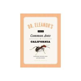 Dr. Eleanor&#039;s Book of Common Ants of California, editura Yale University Press Academic