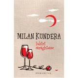 Iubiri caraghioase ed.2016  - Milan Kundera, editura Humanitas