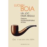 Un joc fara reguli - Lucian Boia, editura Humanitas