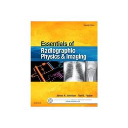 Essentials of Radiographic Physics and Imaging, editura Elsevier Mosby