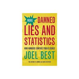 More Damned Lies and Statistics, editura University Of California Press