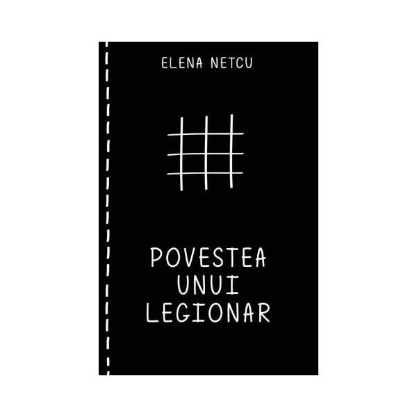 Povestea unui legionar - Elena Netcu, editura Letras