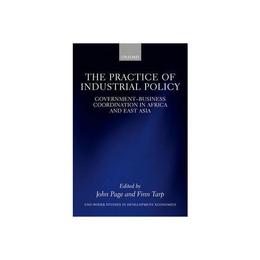 Practice of Industrial Policy, editura Oxford University Press Academ