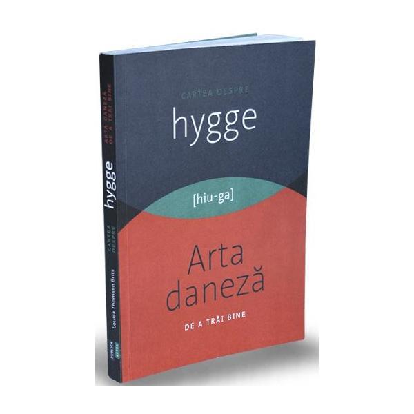 Cartea despre hygge. arta daneza de a trai bine - louisa thomsen brits, editura publica