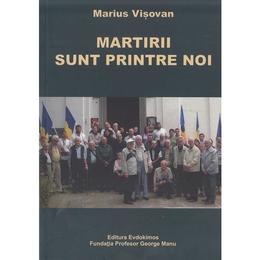 Martirii sunt printre noi - marius visovan, editura evdokimos