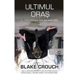 Ultimul oras - Blake Crouch, editura Rao