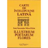 Carte de intelepciune latina - Ioan Inocentiu Micu - Klein, editura Scrisul Romanesc