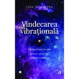 Vindecarea vibrationala Ed.2 - Jaya Jaya Myra, editura Curtea Veche