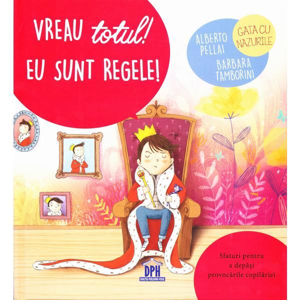 Vreau totul! eu sunt regele! - alberto pellai, barbara tamborini, editura didactica publishing house