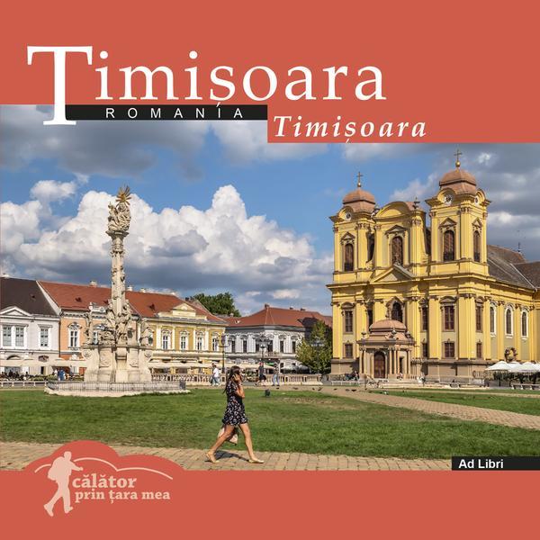 Timisoara - Calator prin tara mea - Mariana Pascaru, Florin Andreescu, editura Ad Libri