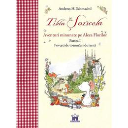 Tilda soricela. aventuri minunate pe aleea florilor. partea ii: primavara si vara - andreas h. schmachtl, editura didactica publishing house