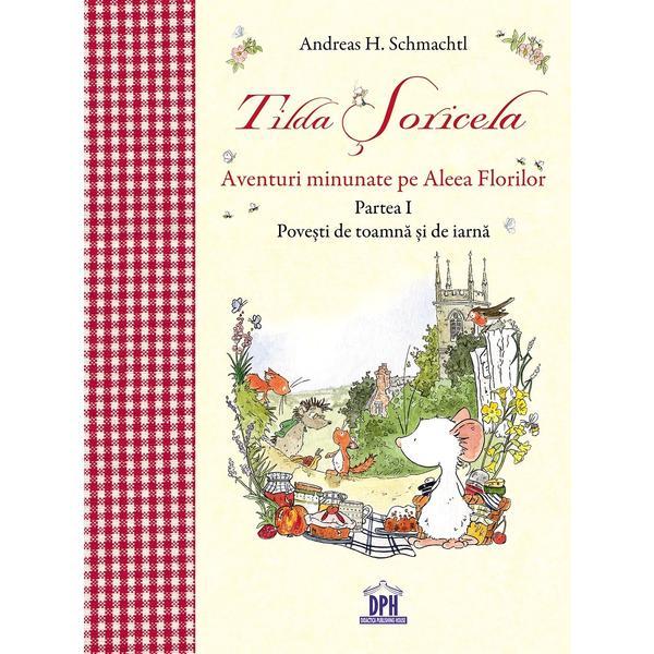 Tilda Soricela. Aventuri minunate pe Aleea Florilor. Partea II: primavara si vara - Andreas H. Schmachtl, editura Didactica Publishing House