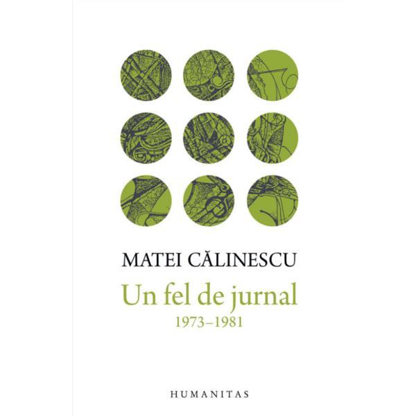 Un fel de jurnal (1973-1981) - Matei Calinescu, editura Humanitas