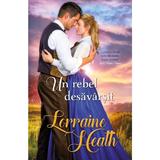 Un rebel desavarsit - Lorraine Heath, editura Alma