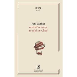Rubinul ce curge pe rani ca o fiara - Paul Gorban, editura Cartea Romaneasca