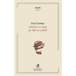 Rubinul ce curge pe rani ca o fiara - paul gorban, editura cartea romaneasca