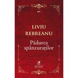 Padurea spanzuratilor - Liviu Rebreanu, editura Cartea Romaneasca