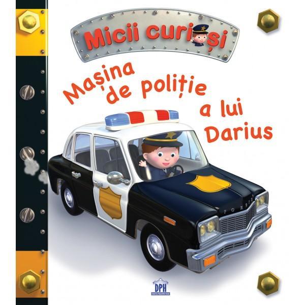 Micii curiosi: Masina de politie a lui Darius, editura Didactica Publishing House