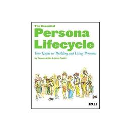 Essential Persona Lifecycle: Your Guide to Building and Usin, editura Morgan Kaufmann