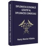 Diplomatia economica, genotip al diplomatiei comerciale - Nasty Marian Vladoiu, editura Universul Juridic