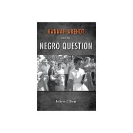 Hannah Arendt and the Negro Question, editura Indiana University Press