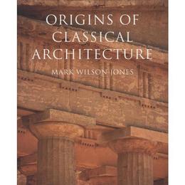 Origins of Classical Architecture, editura Yale University Press Academic