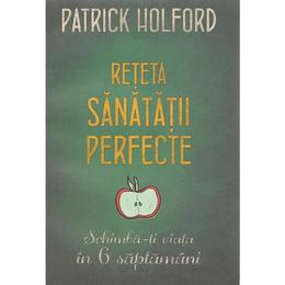 Reteta sanatatii perfecte - Patrick Holford, editura Litera
