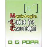 Morfologia - Caiet de exercitii - O.G. Popa, editura Complement Control