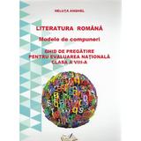 Romana - clasa a VIII-a - Literatura romana. Modele de compuneri. Evaluare nationala - Neluta Anghel, editura Ars Libri