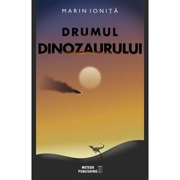Drumul dinozaurului - marin ionita, editura meteor press