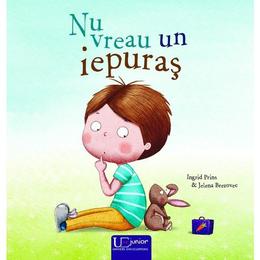 Nu vreau un iepuras - Ingrid Prins, Jelena Brezovec, editura Univers Enciclopedic