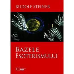 Bazele esoterismului - Rudolf Steiner, editura Univers Enciclopedic