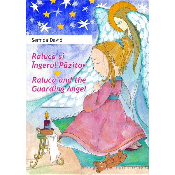 Raluca si ingerul pazitor. raluca and the guarding angel - semida david, editura elicart