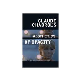 Claude Chabrol's Aesthetics of Opacity, editura Edinburgh University Press