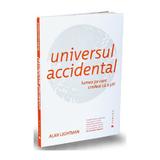 Universul accidental - Alan Lightman, editura Publica