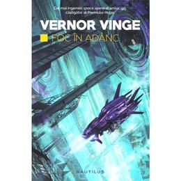 Foc in adanc - vernor vinge, editura nemira