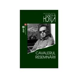 Cavalerul resemnarii - vintila horia, editura vremea