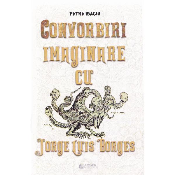 Convorbiri imaginare cu Jorge Luis Borges - Petre Isachi, editura Rovimed