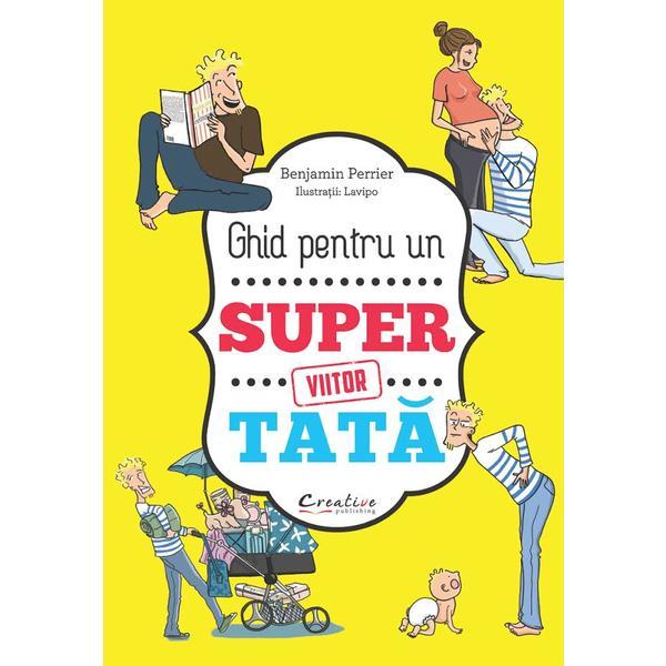 Ghid pentru un viitor super tata - benjamin perrier, editura didactica publishing house