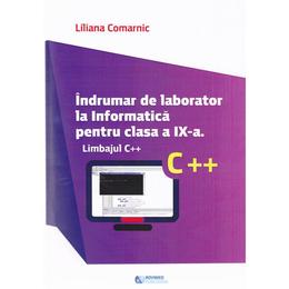 Indrumar de laborator la Informatica pentru cls 9 Limbajul C++ - Liliana Comarnic, editura Rovimed